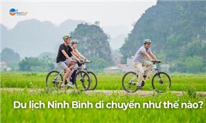 Di chuyển tới Ninh Bình như thế nào? Cẩm nang du lịch Ninh Bình 2023